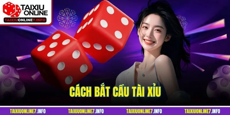 Cách Bắt Cầu Tài Xỉu | Top 4 Mẹo Giúp Làm Giàu Nhanh Chóng