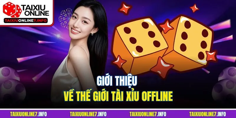 Giới thiệu về thế giới tài xỉu offline