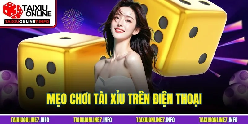 Mẹo Chơi Tài Xỉu Trên Điện Thoại | Bí Quyết Dễ Chiến Thắng