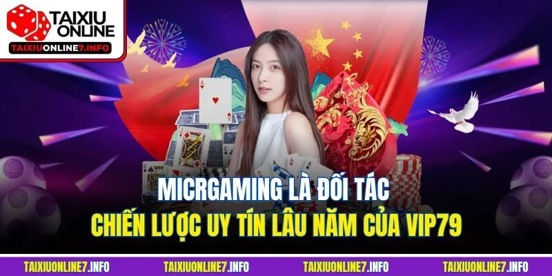 Microgaming là đối tác chiến lược uy tín lâu năm của VIP79