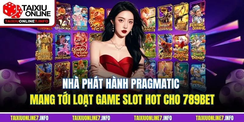Nhà phát hành Pragmatic mang tới loạt game slot hot cho 789BET