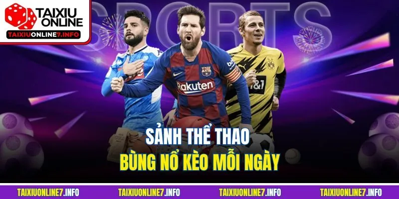 Sảnh thể thao bùng nổ kèo mỗi ngày