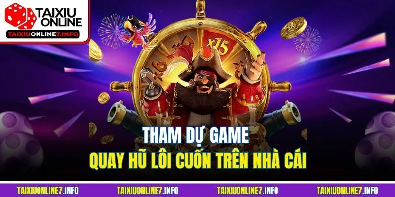 Tham dự game quay hũ lôi cuốn trên nhà cái