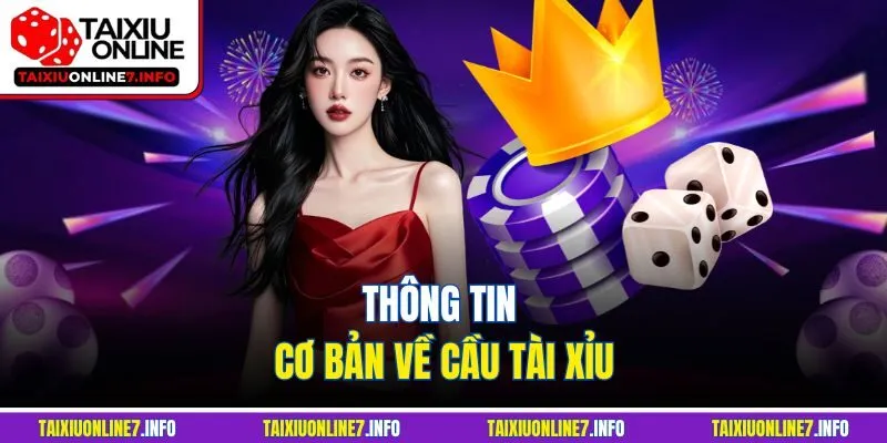 Thông tin cơ bản về cầu tài xỉu