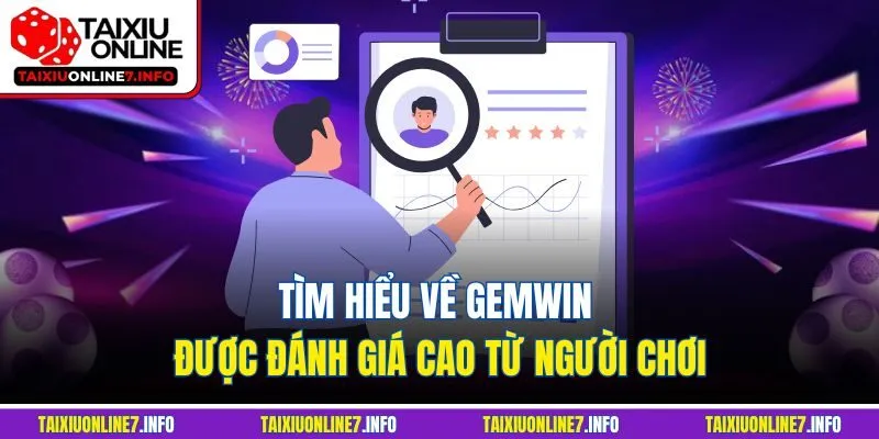 Tìm hiểu về Gemwin được đánh giá cao từ người chơi